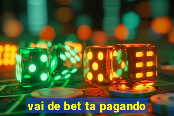 vai de bet ta pagando